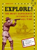 Explore! The Most Dangerous Journeys of All Time 2013 9780500650134 Front Cover