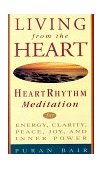 Living from the Heart Heart Rhythm Meditation for Energy, Clarity, Peace, Joy, and Inner Power 1998 9780609803134 Front Cover
