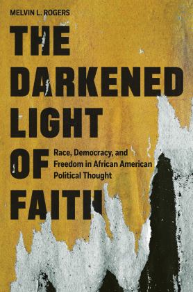 Darkened Light of Faith Race, Democracy, and Freedom in African American Political Thought  9780691219134 Front Cover