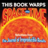 This Book Warps Space and Time Selections from the Journal of Irreproducible Results 2008 9780740777134 Front Cover