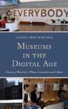Museums in the Digital Age Changing Meanings of Place, Community, and Culture 2013 9780759124134 Front Cover