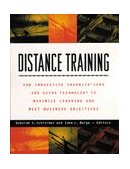 Distance Training How Innovative Organizations Are Using Technology to Maximize Learning and Meet Business Objectives 1998 9780787943134 Front Cover