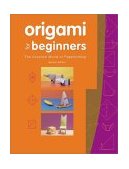 Origami for Beginners The Creative World of Paper Folding: Easy Origami Book with 36 Projects: Great for Kids or Adult Beginners 2nd 2001 Revised  9780804833134 Front Cover