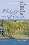 Black Life on the Mississippi Slaves, Free Blacks, and the Western Steamboat World cover art
