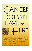Cancer Doesn't Have to Hurt How to Conquer the Pain Caused by Cancer and Cancer Treatment 1997 9780897932134 Front Cover