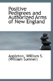 Positive Pedigrees and Authorized Arms of New England 2009 9781113134134 Front Cover