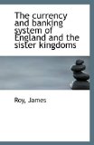 Currency and Banking System of England and the Sister Kingdoms 2009 9781113262134 Front Cover