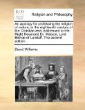 Apology for Professing the Religion of Nature, in the Eighteenth Century of the Christian Æra; Addressed to the Right Reverend Dr Watson, Lord Bis 2010 9781171088134 Front Cover