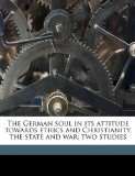 German Soul in Its Attitude Towards Ethics and Christianity, the State and War; Two Studies 2010 9781176629134 Front Cover