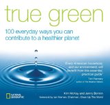 True Green 100 Everyday Ways You Can Contribute to a Healthier Planet 2007 9781426201134 Front Cover