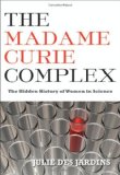 Madame Curie Complex The Hidden History of Women in Science cover art