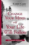 Change Your Mind and Your Life Will Follow 12 Simple Principles 2008 9781573242134 Front Cover