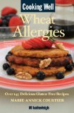 Cooking Well: Wheat Allergies The Complete Health Guide for Gluten-Free Nutrition, Includes over 145 Delicious Gluten-Free Recipes 2009 9781578263134 Front Cover