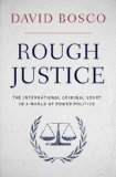 Rough Justice The International Criminal Court in a World of Power Politics 2014 9780199844135 Front Cover