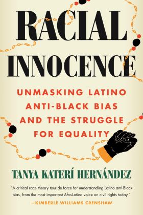 Racial Innocence Unmasking Latino Anti-Black Bias and the Struggle for Equality  9780807020135 Front Cover
