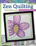 Zen Quilting Workbook, Revised Edition Fabric Arts Inspired by Zentangle(R)