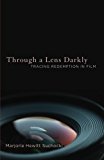 Through a Lens Darkly Tracing Redemption in Film  9781498203135 Front Cover