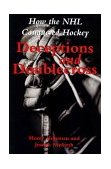 Deceptions and Doublecross How the NHL Conquered Hockey 2002 9781550024135 Front Cover