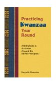 Practicing Kwanzaa Year Round Affirmations and Activities Around the Seven Principles 2000 9781570671135 Front Cover