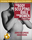 Body Sculpting Bible for Women, Fourth Edition The Ultimate Women's Strength Training Guide Guaranteed to Help You Get Toned and Burn Fat 4th 9781578266135 Front Cover