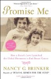 Promise Me How a Sister's Love Launched the Global Movement to End Breast Cancer 2011 9780307718136 Front Cover