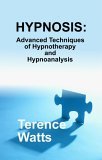 Hypnosis Advanced Techniques of Hypnotherapy and Hypnoanalysis 2005 9780970932136 Front Cover