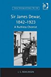 Sir James Dewar, 1842-1923 A Ruthless Chemist 2012 9781409406136 Front Cover
