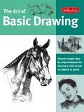 Art of Basic Drawing Discover Simple Step-By-step Techniques for Drawing a Wide Variety of Subjects in Pencil cover art