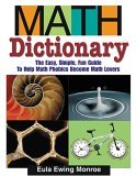 Math Dictionary The Easy, Simple, Fun Guide to Help Math Phobics Become Math Lovers cover art