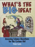 What's the Big Idea? Amazing Science Questions for the Curious Kid 2010 9781616080136 Front Cover