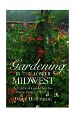 Gardening in the Lower Midwest A Practical Guide for the New Zones 5 And 6 1994 9780253328137 Front Cover
