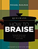 Ruhlman's How to Braise Foolproof Techniques and Recipes for the Home Cook  9780316254137 Front Cover