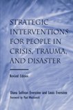 Strategic Interventions for People in Crisis, Trauma, and Disaster Revised Edition
