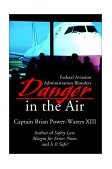Danger in the Air Federal Aviation Administration Blunders 2002 9780595217137 Front Cover