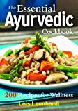 Essential Ayurvedic Cookbook 200 Recipes for Health, Wellness and Balance  9780778805137 Front Cover