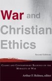 War and Christian Ethics Classic and Contemporary Readings on the Morality of War