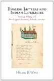 English Letters and Indian Literacies Reading, Writing, and New England Missionary Schools, 175-183  9780812244137 Front Cover