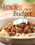 EatingWell on a Budget 140 Delicious, Healthy, Affordable Recipes: Amazing Meals for Less Than $3 a Serving 2010 9780881509137 Front Cover