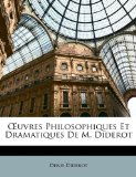 Uvres Philosophiques et Dramatiques de M Diderot 2010 9781148474137 Front Cover