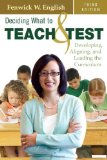 Deciding What to Teach and Test Developing, Aligning, and Leading the Curriculum