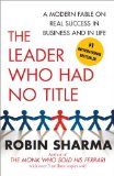 Leader Who Had No Title A Modern Fable on Real Success in Business and in Life 2010 9781439109137 Front Cover