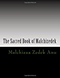 Sacred Book of Malchizedek Sometimes Tradition Is More Powerful Than Truth 2013 9781493709137 Front Cover