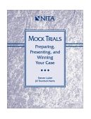 Mock Trials Preparing, Presenting and Winning Your Case  9781556817137 Front Cover