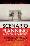 Scenario Planning in Organizations How to Create, Use, and Assess Scenarios