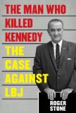 Man Who Killed Kennedy The Case Against LBJ  9781626363137 Front Cover