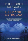 Hidden Pathways of Germanic Mythology On the Neglected, Demonized, Repulsed and Repressed Archetypical Representations of Original Germanic Culture 1st 9781630517137 Front Cover
