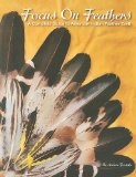 Focus on Feathers A Complete Guide to American Indian Feather Craft 2010 9781929572137 Front Cover