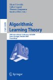 Algorithmic Learning Theory 20th International Conference, ALT 2009, Porto, Portugal, October 3-5, 2009, Proceedings 2009 9783642044137 Front Cover