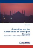 Orientalism and the Continuation of the English Oratorio 2011 9783844330137 Front Cover
