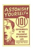 Astonish Yourself 101 Experiments in the Philosophy of Everyday Life 2003 9780142003138 Front Cover